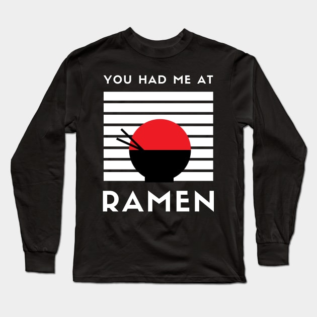 You Had Me At Ramen - I Love Ramen I Heart Ramen Lovers Ramen Noodle Long Sleeve T-Shirt by ballhard